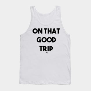 ON THAT GOOD TRIP (b) Tank Top